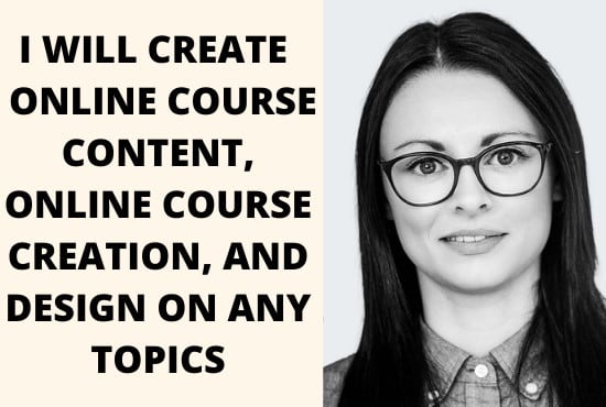 I will create online course content, online course creation, and design on any topics
