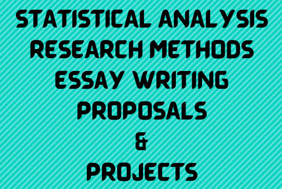 I will do business research methods, essays proposals statistical analysis and projects
