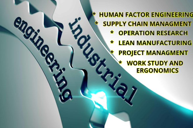 I will do industrial and manufacturing engineering related tasks