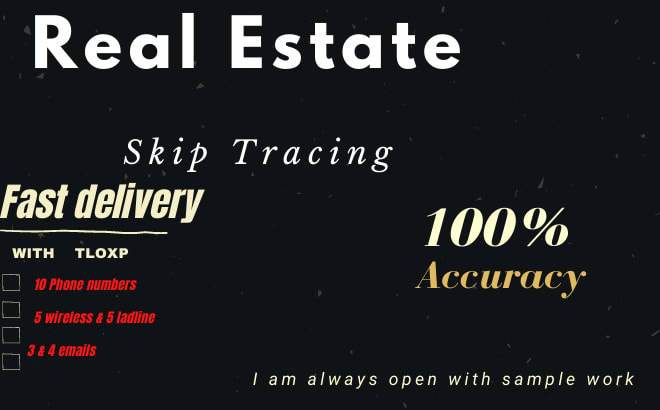 I will do skip tracing for real estate businesses