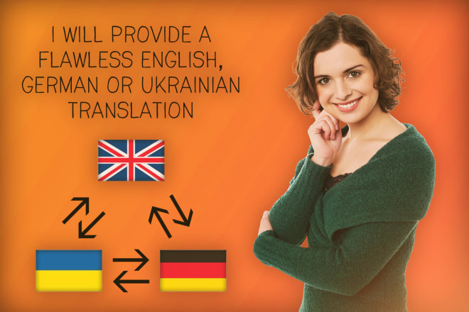 I will provide a flawless english, german or ukrainian translation