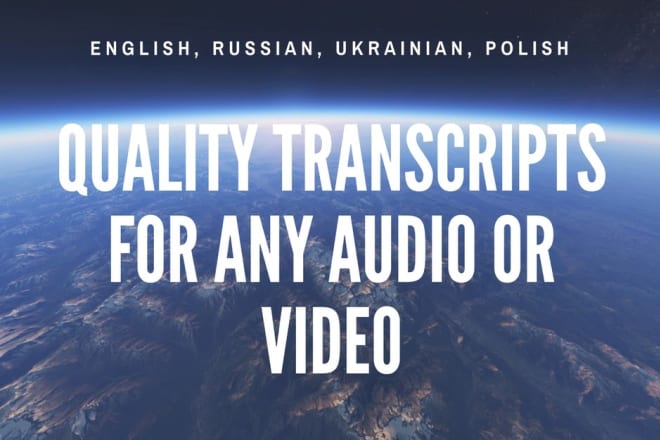 I will provide transcripts for any english, russian, polish, ukrainian audio or video
