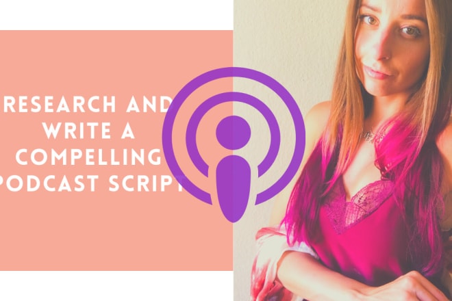 I will research and write your podcast script