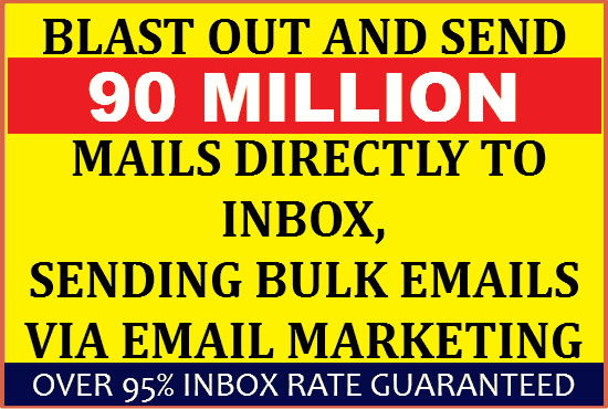 I will send to inbox 90,000,000 bulk email, email blast, email marketing campaign