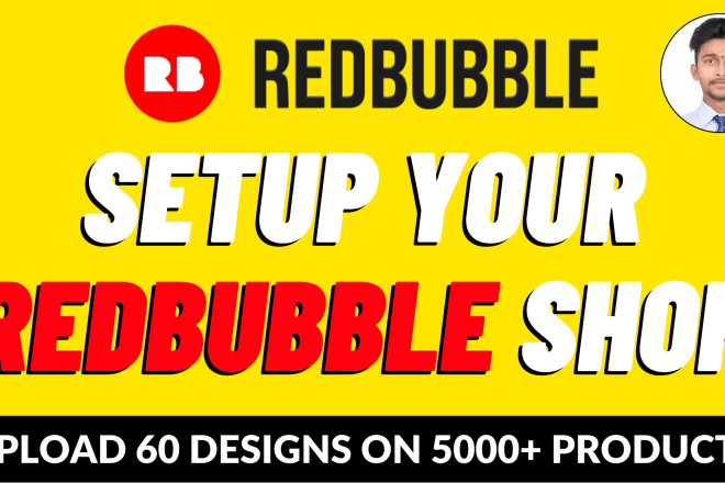 I will setup redbubble shop with 60 design uploads on 5000 products