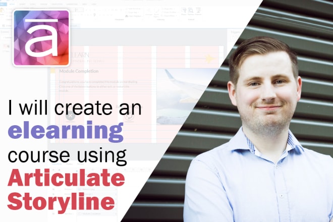 I will use articulate storyline to create your elearning course