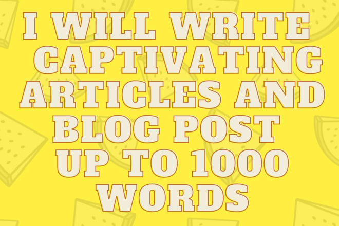 I will write an eye catching and qualitative article and blog post