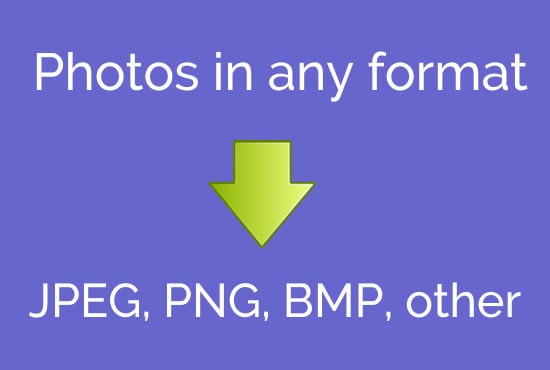 I will convert photos from any format to jpeg, png or bmp