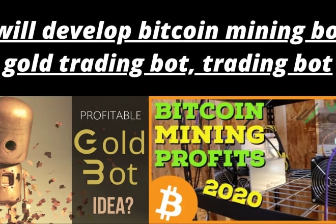 I will develop bitcoin mining bot, gold trading bot, trading bot