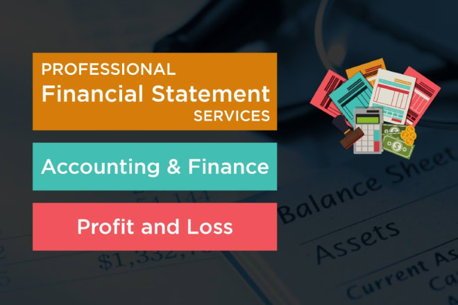 I will do accounting and finance, financial statement, profit and loss