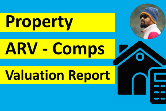 I will do arv, comps, valuation report for real estate property