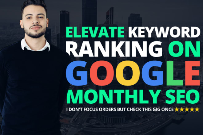 I will elevate keyword rank on google monthly SEO links building service