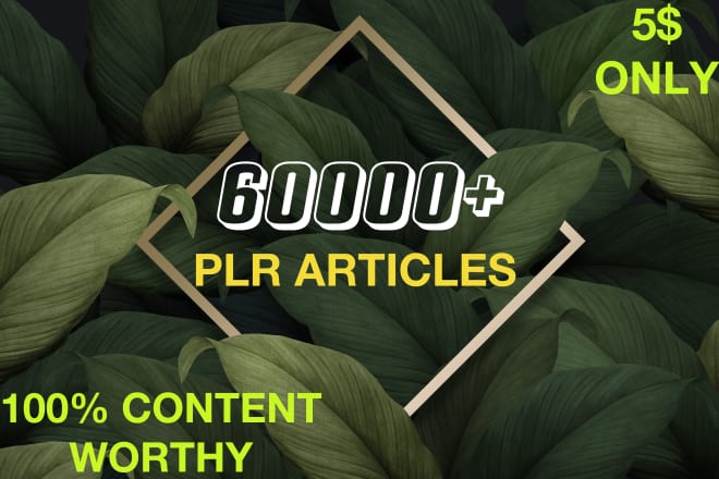 I will give 60k plus content worthy plr articles collection