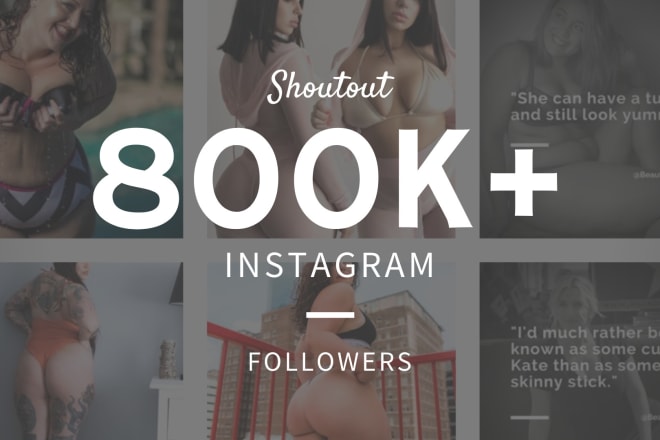 I will give a shoutout on my 800k plus size girls instagram page