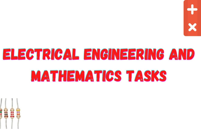 I will help in maths and electrical engineering tasks