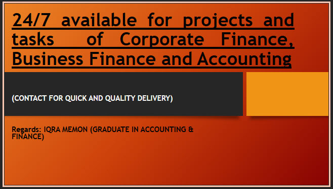 I will help you in business finance,corporate finance and financial management tasks