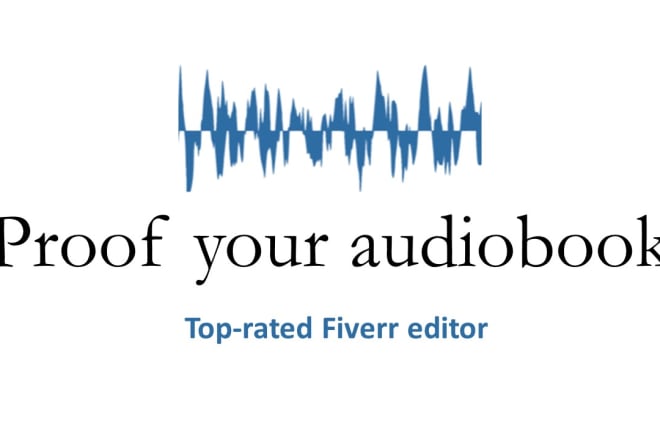 I will listen and proof your audiobook