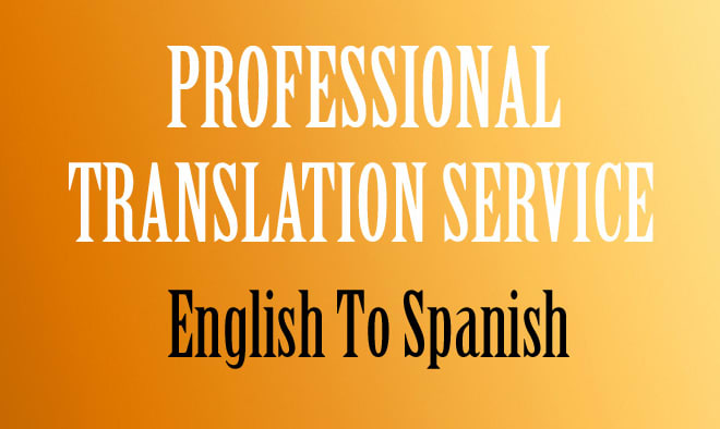 I will provide professional english and spanish translation service