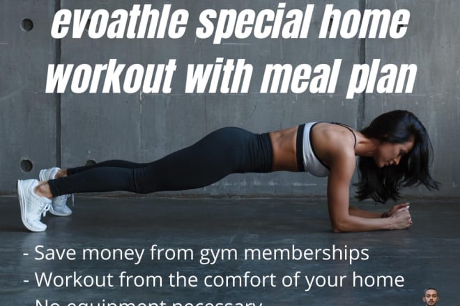 I will provide you a special home workout with meal plan