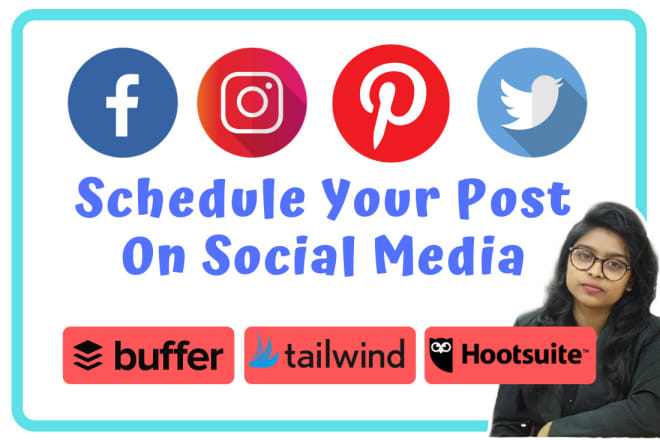 I will schedule post on social media by hootsuite, buffer, tailwind