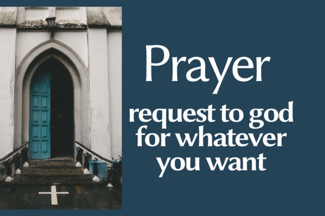 I will send prayer request to god for whatever you want