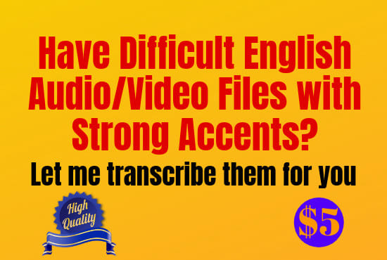 I will transcribe your difficult english accent audio files