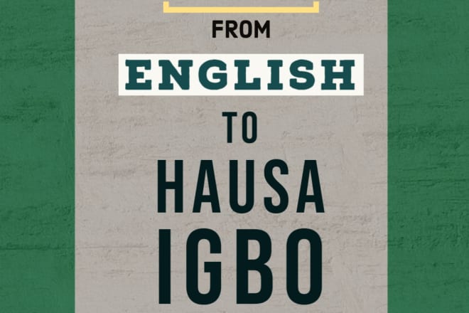 I will translate to and from hausa, igbo, yoruba nigerian languages
