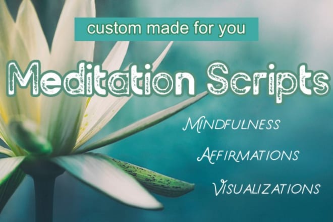 I will write custom guided meditation scripts