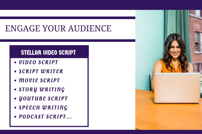 I will write script for movie, sales, explainer, youtube, TV ads, podcast