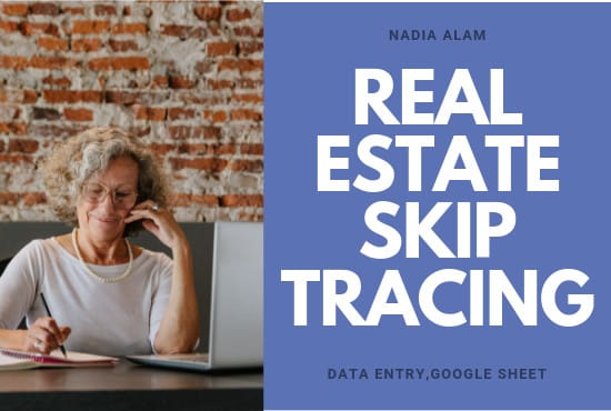 I will be your skip tracer for real estate and for your business