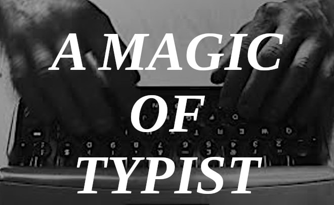 I will do a fast typing job, typist, copy typing