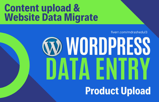 I will do wordpress data entry content upload and website data migrate