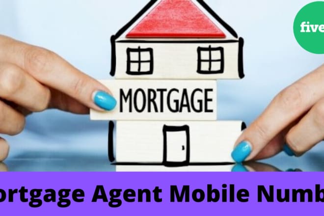 I will give you mortgage agents mobile number data with email