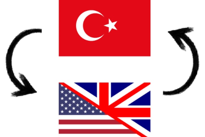 I will translate english to turkish and vice versa