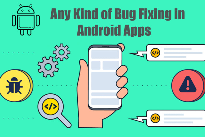 I will any kind of bug fixing for android native apps in java