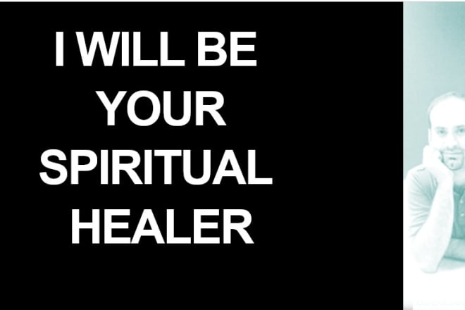 I will be your spiritual healer