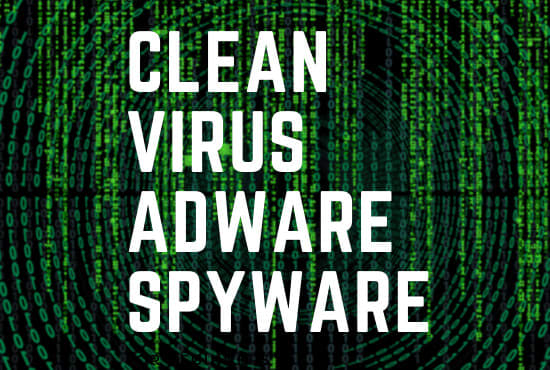 I will clean spyware, adware or virus from your computer