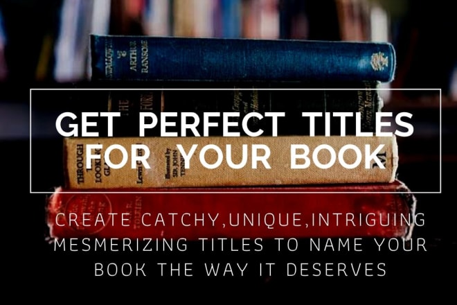 I will create 5 perfect and attention grabbing titles for your book, ebook