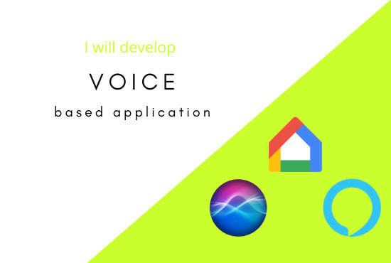 I will create voice based apps for alexa, google home and apple smart speaker
