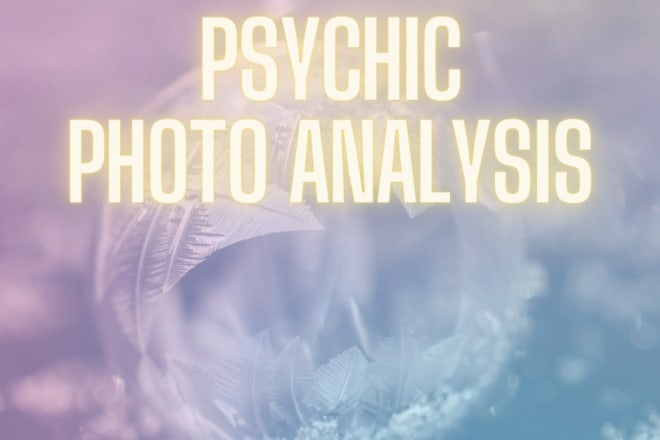 I will do a psychic photo analysis