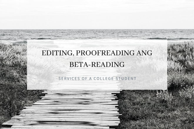I will do academic proofreading, editing and beta reading