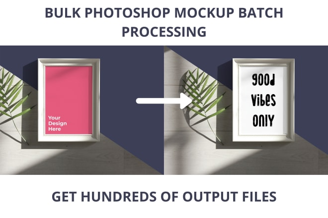 I will do bulk batch processing of your mockups in photoshop