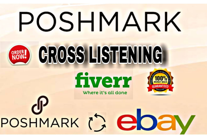 I will do cross listing ebay, mercari, etsy to poshmark