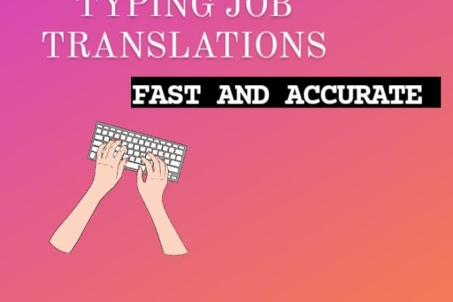 I will do fast and accurate typing and translation job
