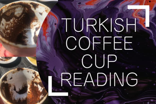 I will do psychic reading about your fortune from turkish coffee