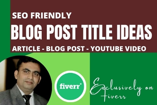 I will do SEO friendly blog post ideas, keyword research for you