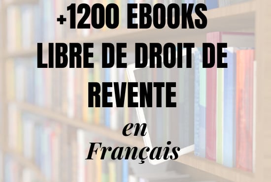 I will give 1200 french ebooks with resell rights