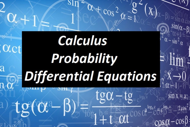 I will help in calculus, differential equations, probability