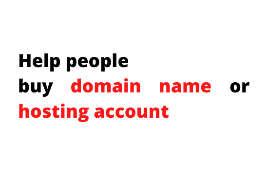 I will help you to buy domain name or hosting account