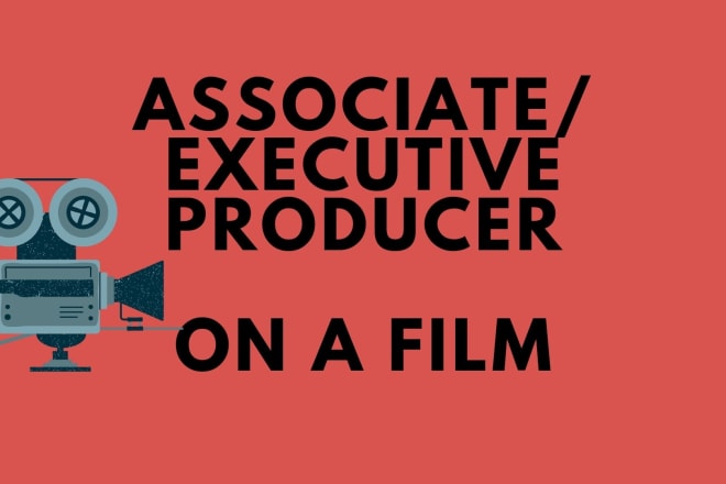 I will make you an executive producer or associate producer of a movie
